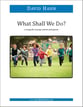 What Shall We Do? Unison choral sheet music cover